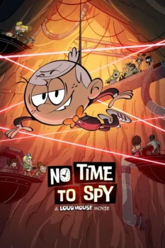 فيلم No Time to Spy: A Loud House Movie