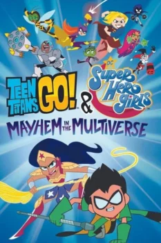 فيلم Teen Titans Go! & DC Super Hero Girls: Mayhem in the Multiverse